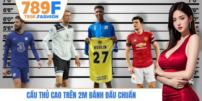 Cầu thủ cao trên 2m đánh đầu chuẩn
