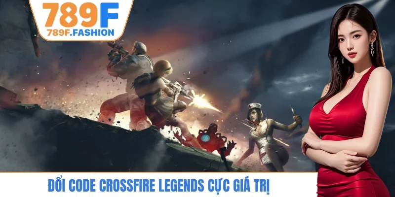 Đổi code Crossfire Legends cực giá trị