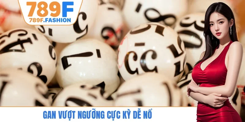 Gan vượt ngưỡng cực kỳ dễ nổ
