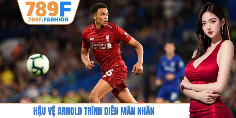 Hậu vệ Arnold trình diễn mãn nhãn