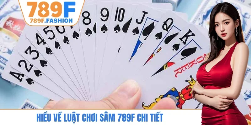 Hiểu về luật chơi sâm 789F chi tiết