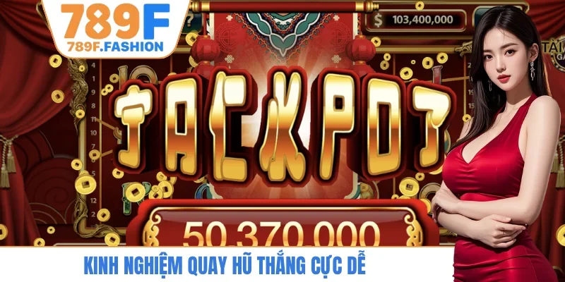 Kinh nghiệm quay hũ thắng cực dễ