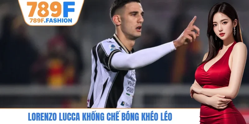 Lorenzo Lucca khống chế bóng khéo léo