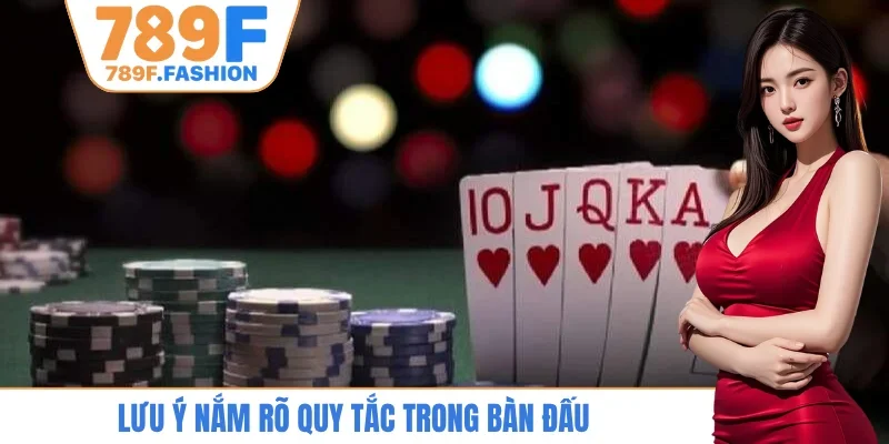 Lưu ý nắm rõ quy tắc trong bàn đấu