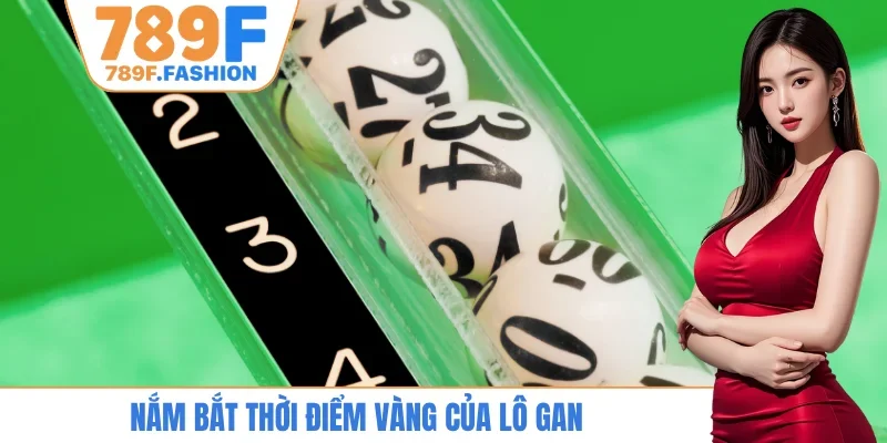 Nắm bắt thời điểm vàng của lô gan
