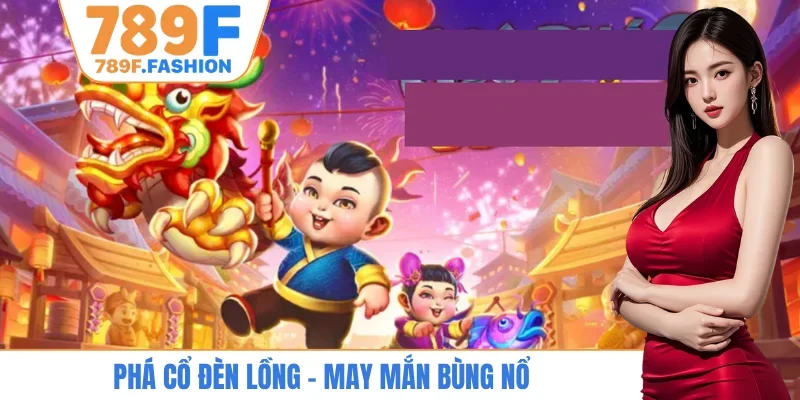 Phá Cổ Đèn Lồng