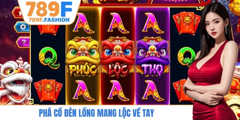 Phá Cổ Đèn Lồng mang lộc về tay