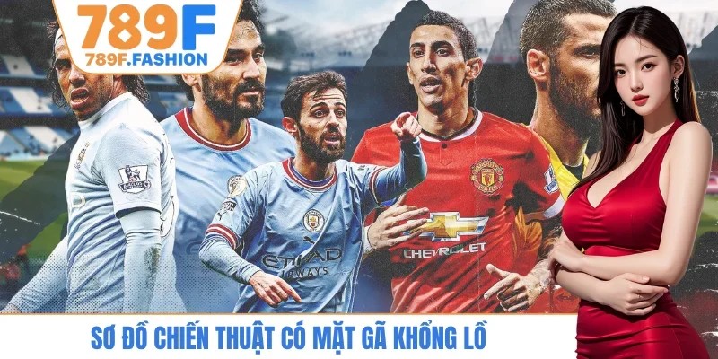 Sơ đồ chiến thuật có mặt gã khổng lồ