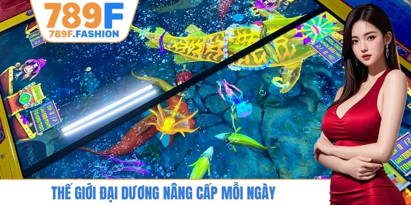 Thế giới đại dương nâng cấp mỗi ngày