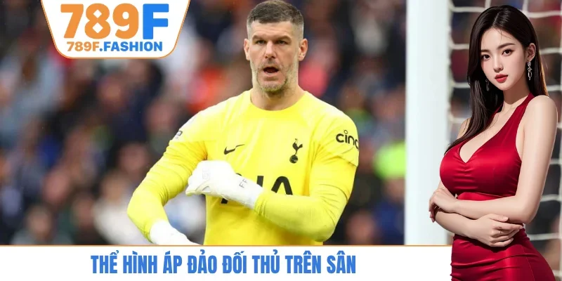 Thể hình áp đảo đối thủ trên sân