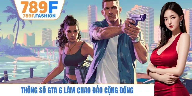 Thông số GTA 6 làm chao đảo cộng đồng