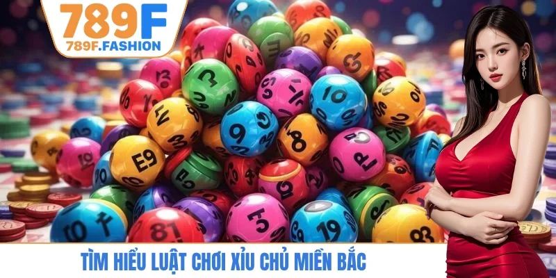Tìm hiểu luật chơi xỉu chủ miền Bắc