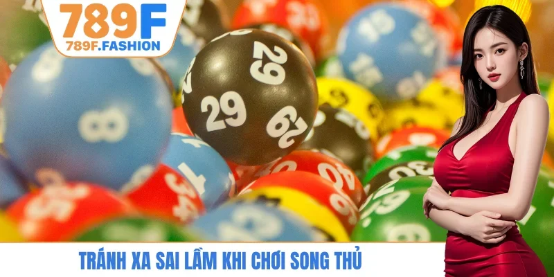 Tránh xa sai lầm khi chơi song thủ
