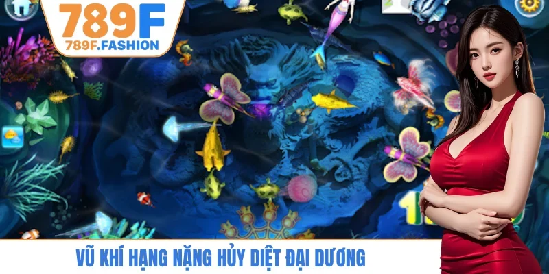 Vũ khí hạng nặng hủy diệt đại dương