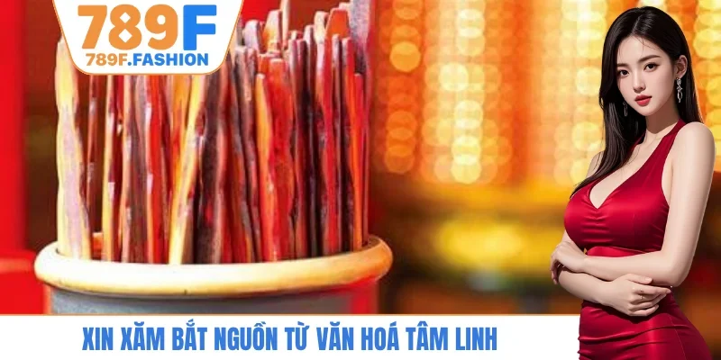 Xin Xăm bắt nguồn từ văn hoá tâm linh